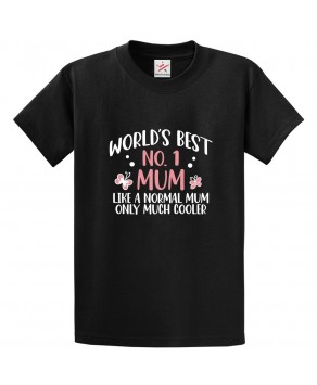 World's Best No.1 Mum Like A Normal Mum Only Much Cooler Unisex Kids and Adults T-Shirt